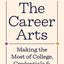 The Career Arts: Making the Most of College, Credentials, and Connections